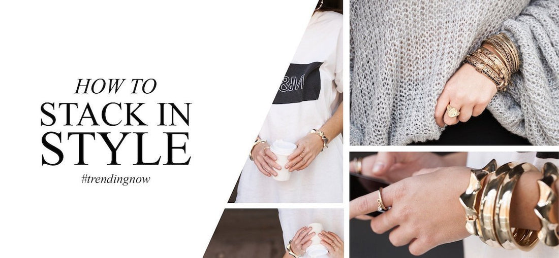 TRENDING NOW: HOW TO STACK IN STYLE